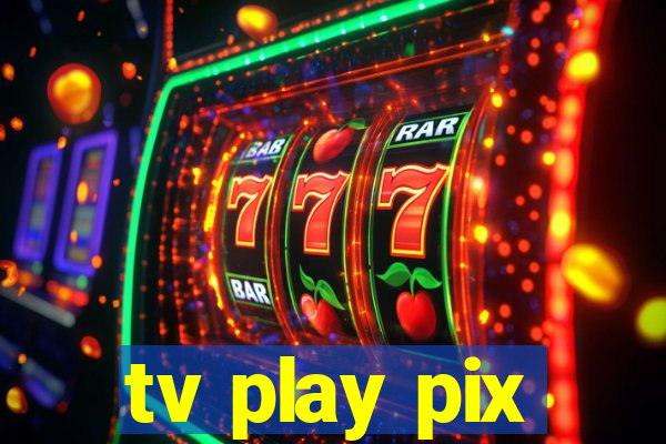 tv play pix